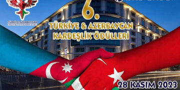 6.TÜRKİYE AZERBAYCAN KARDEŞLİK ÖDÜLLERİ, SAHİPLERİNİ BULUYOR