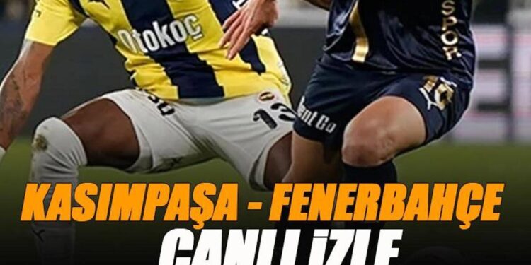 Kasımpaşa – Fenerbahçe maçı canlı izle | KASIMPAŞA FB şifresiz izle (Süper Lig canlı yayın)