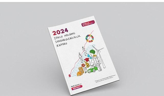 Zorlu Holding, 2024 Sürdürülebilirlik Raporu’nu yayımladı