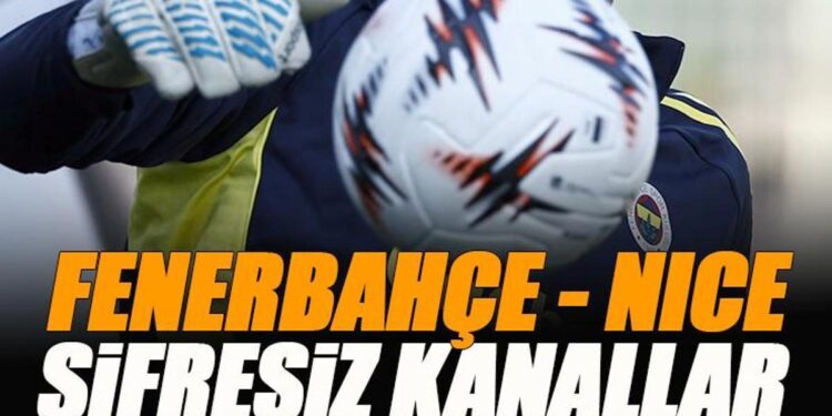 Fenerbahçe – Nice maçı şifresiz veren kanallar | UEFA Avrupa Ligi canlı yayın