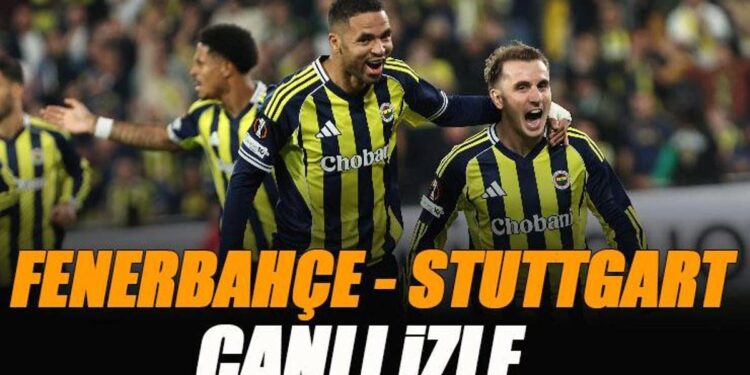 Fenerbahçe – Stuttgart maçı canlı izle | FB STUTTGART Avrupa Ligi maçı şifresiz izle