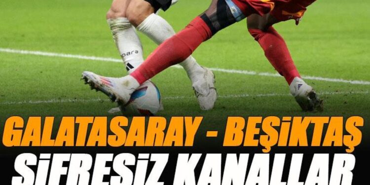 Galatasaray – Beşiktaş derbisi şifresiz kanallar | GS BJK maçı canlı yayın