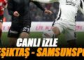 Beşiktaş – Samsunspor maçı canlı izle | BJK SAMSUN maçı şifresiz (Süper Lig maçı canlı yayın)