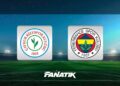 CANLI | Çaykur Rizespor – Fenerbahçe maçı ne zaman, saat kaçta hangi kanalda? (Muhtemel 11’ler)