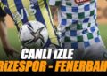 Çaykur Rizespor – Fenerbahçe maçı canlı izle | RİZESPOR FB maçı şifresiz (Süper Lig 13. hafta maçı canlı yayın)
