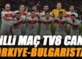 MİLLİ MAÇ TV8 CANLI İZLE: Türkiye – Bulgaristan maçı şifresiz yayın | (2026 Dünya Kupası Elemeleri)
