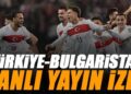 Türkiye – Bulgaristan maçı canlı izle | MİLLİ MAÇ TÜRKİYE BULGARİSTAN maçı şifresiz (2026 Dünya Kupası Elemeleri)