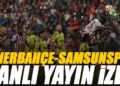 Fenerbahçe – Samsunspor maçı canlı izle | FB SAMSUN maçı şifresiz (Süper Kupa yarı final canlı yayın)